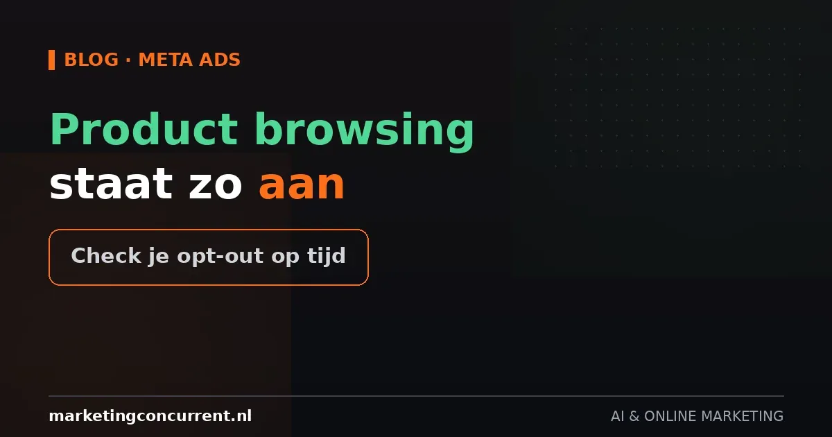Meta zet product browsing aan voor je bestaande advertenties: check dit voor 28 oktober